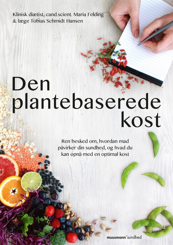 Den plantebaserede kost Ren besked om, hvordan mad påvirker din sundhed, og hvad du kan opnå med en optimal kost Maria Felding, Tobias Schmidt Hansen Muusmann Forlag