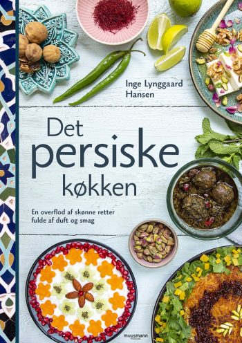 Det persiske køkken En overflod af skønne retter fulde af duft og smag Inge Lynggaard Hansen Muusmann Forlag