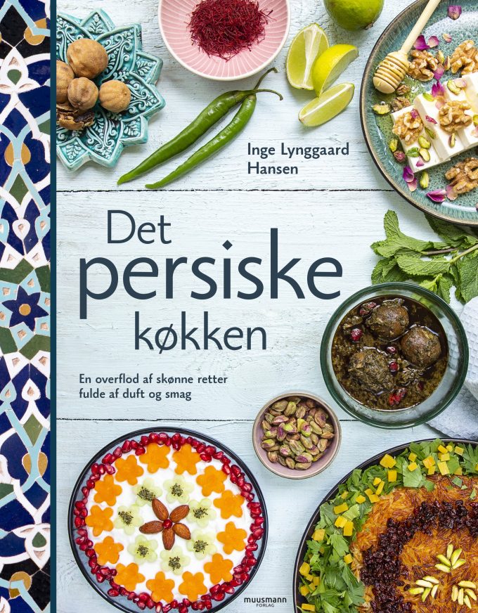 Det persiske køkken En overflod af skønne retter fulde af duft og smag Inge Lynggaard Hansen Muusmann Forlag
