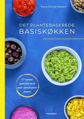 Det plantebaserede basiskøkken 117 nemme opskrifter lavet med uforarbejdede råvarer Maria Rohde Madsen Muusmann Forlag