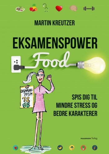 Eksamenspower Spis dig til mindre stress og bedre karakterer Martin Kreutzer Muusmann Forlag Eksamenshjælp