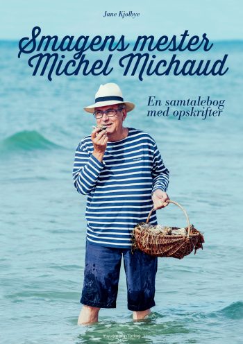 Smagens mester – Michel Michaud En samtalebog med opskrifter Jane Kjølbye Muusmann Forlag