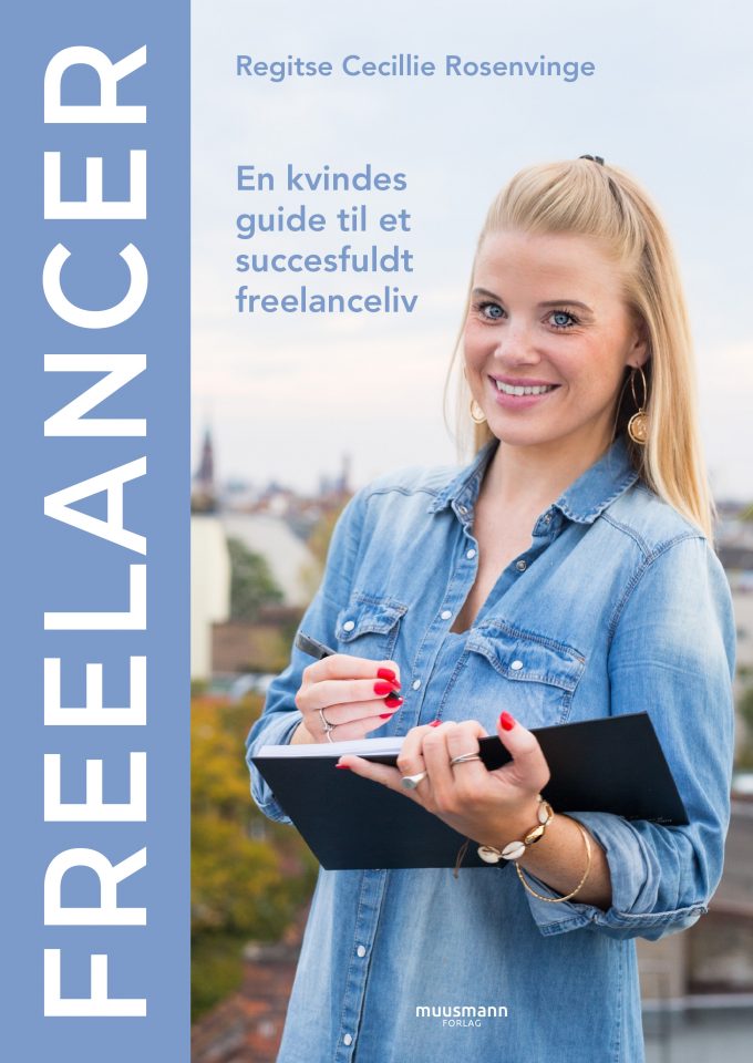 Freelancer En kvindes guide til et succesfuldt freelanceliv Regitse Cecillie Rosenvinge Muusmann Forlag
