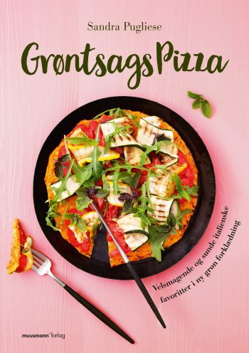 Grøntsagspizza Velsmagende og sunde italienske favoritter i ny grøn forklædning Sandra Pugliese Muusmann Forlag