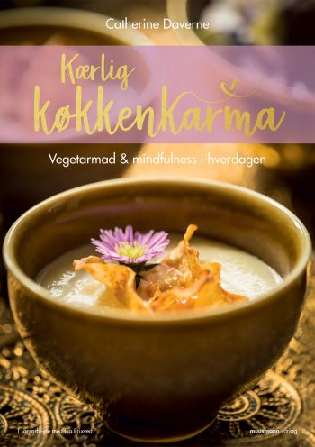 Kærlig køkkenkarma Vegetarmad og mindfulness i hverdagen Catherine Daverne Muusmann Forlag
