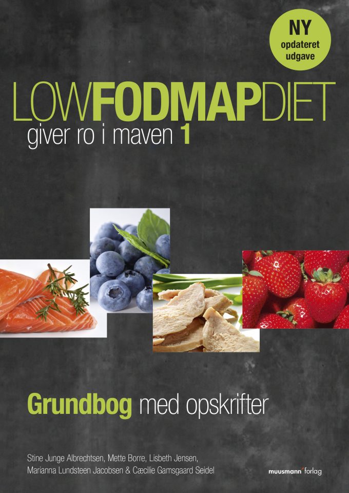 Low FODMAP diet 1 Grundbog med opskrifter Cæcilie Gamsgaard Seidel, Lisbeth Jensen, Marianna Lundsteen Jacobsen, Mette Borre, Stine Junge Albrechtsen Muusmann Forlag