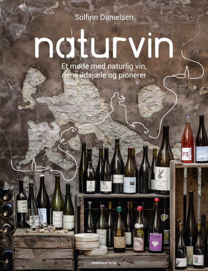 Naturvin Et møde med den naturlige vin, dens ildsjæle og pionerer Solfinn Danielsen Muusmann Forlag
