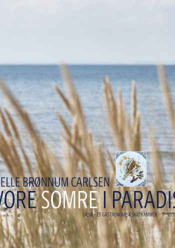 Vore somre i paradis Læsø – et gastronomisk skatkammer Helle Brønnum Carlsen Muusmann Forlag