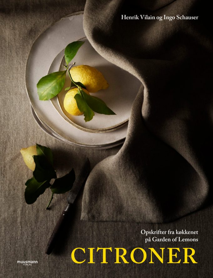 Citroner Opskrifter fra køkkenet på Garden of Lemons Henrik Vilain og Ingo Schauser Muusmann Forlag
