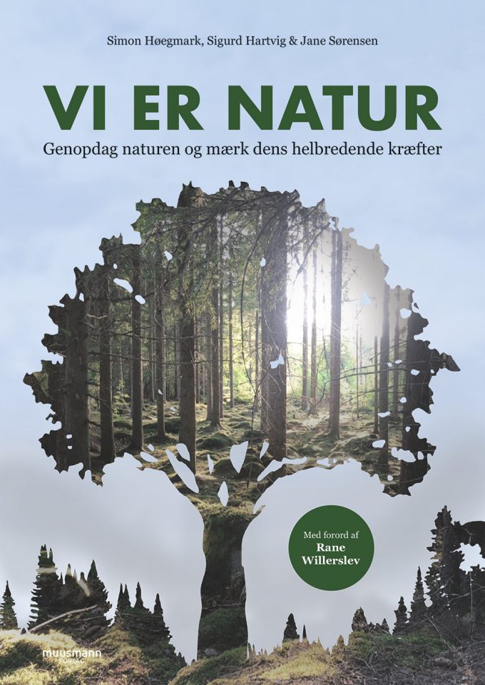Vi er natur Genopdag naturen og mærk dens helbredende kræfter Jane Sørensen, Sigurd Hartvig, Simon Høegmark Muusmann Forlag
