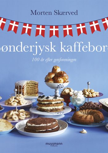 Sønderjysk kaffebord 100 år efter genforeningen Morten Skærved Muusmann Forlag