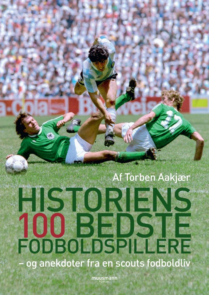 Historiens 100 bedste fodboldspillere – og anekdoter fra en scouts fodboldliv Torben Aakjær Muusmann Forlag