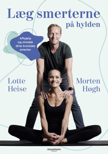Læg smerterne på hylden Afhjælp og mindsk dine kroniske smerter Lotte Heise, Morten Høgh Muusmann Forlag