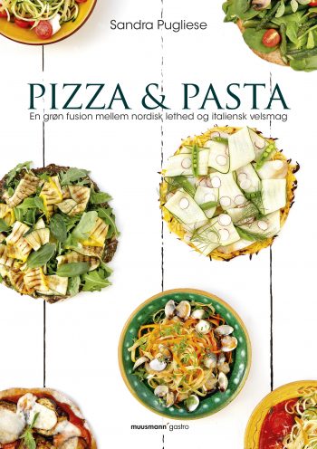 Pizza & pasta En grøn fusion mellem nordisk lethed og italiensk velsmag Sandra Pugliese Muusmann Forlag