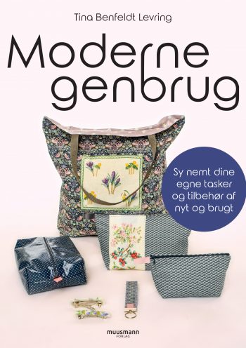 Moderne genbrug Sy nemt dine egne tasker og tilbehør af nyt og brugt Tina Benfeldt Levring Muusmann Forlag Sy tasker af genbrug