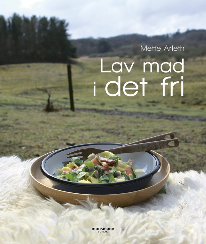 Lav mad i det fri Mette Arleth Muusmann Forlag