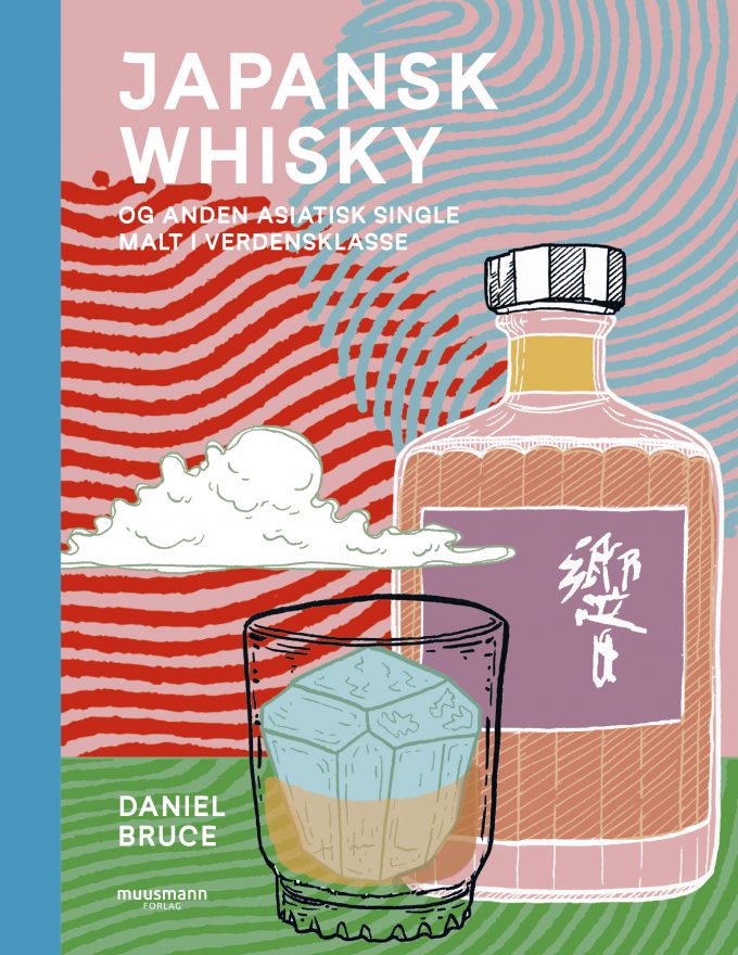 Japansk whisky Og anden Asiatisk single malt i verdensklasse Daniel Bruce Muusmann Forlag
