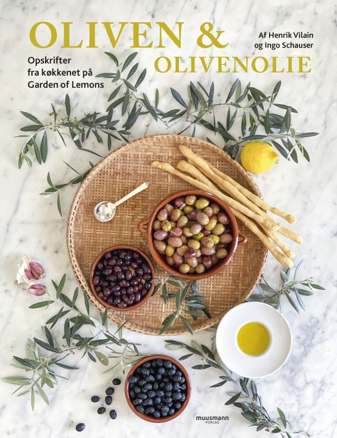 Oliven & olivenolie Opskrifter fra køkkenet på Garden of Lemons Henrik Vilain og Ingo Schauser Muusmann Forlag