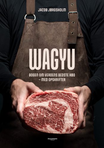 Wagyu Bogen om verdens bedste kød - med opskrifter Jacob Jørgsholm Muusmann Forlag