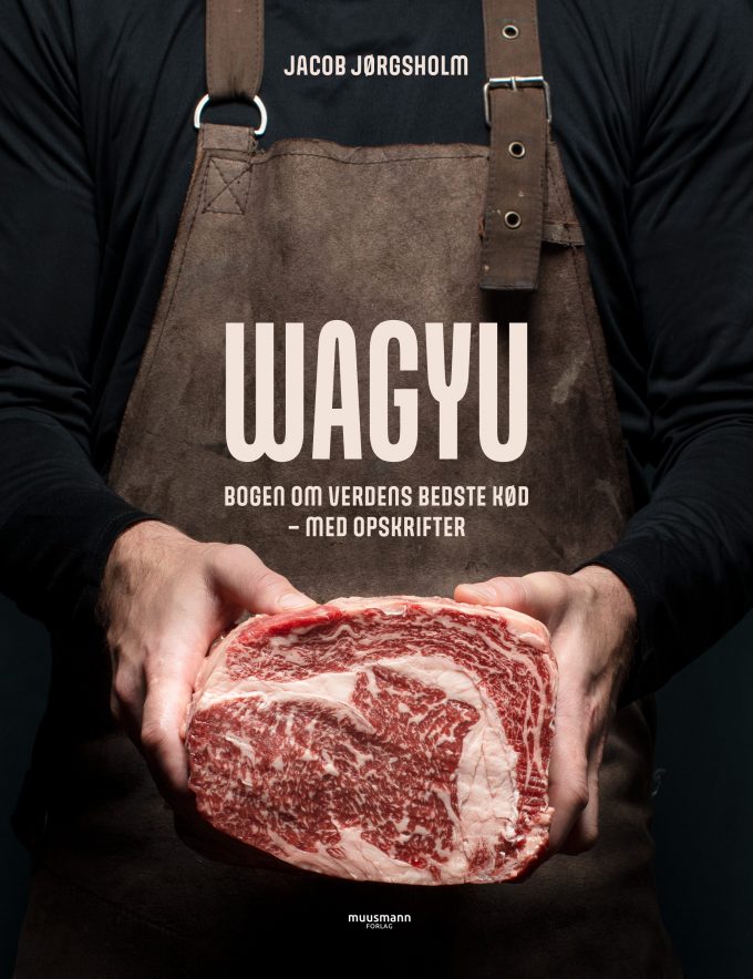 Wagyu Bogen om verdens bedste kød - med opskrifter Jacob Jørgsholm Muusmann Forlag