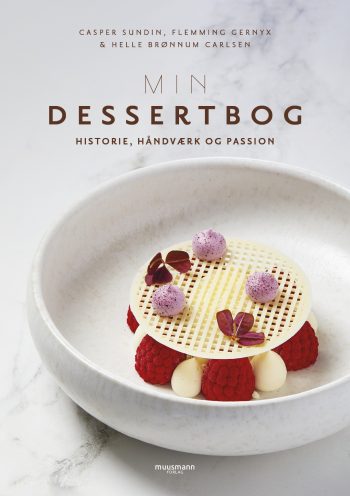 Min dessertbog Historie, håndværk og passion Casper Sundin, Helle Brønnum Carlsen Flemming Gernyx Muusmann Forlag