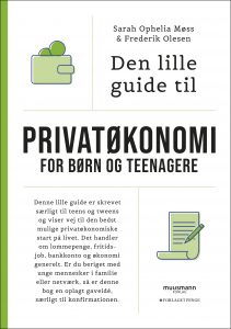 Den lille guide til privatøkonomi for børn og teenagere Sara Ophelia Møss Frederik Olesen Muusmann Forlag