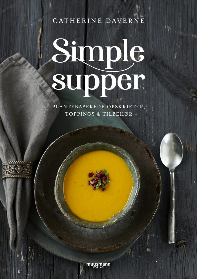 Simple supper Plantebaserede opskrifter, toppings & tilbehør Catherine Daverne Muusmann Forlag