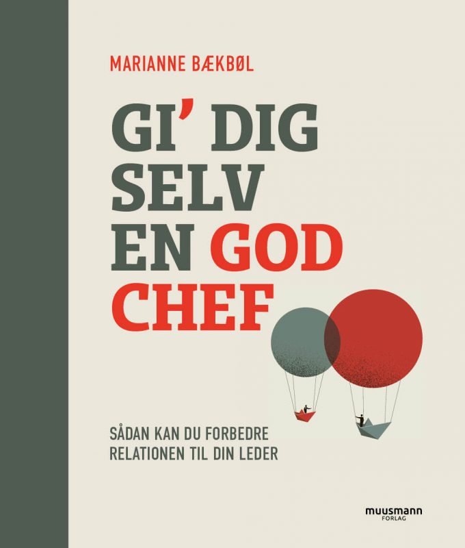 Gi’ dig selv en god chef Sådan kan du forbedre relationen til din leder Marianne Bækbøl Muusmann Forlag forebyg stress