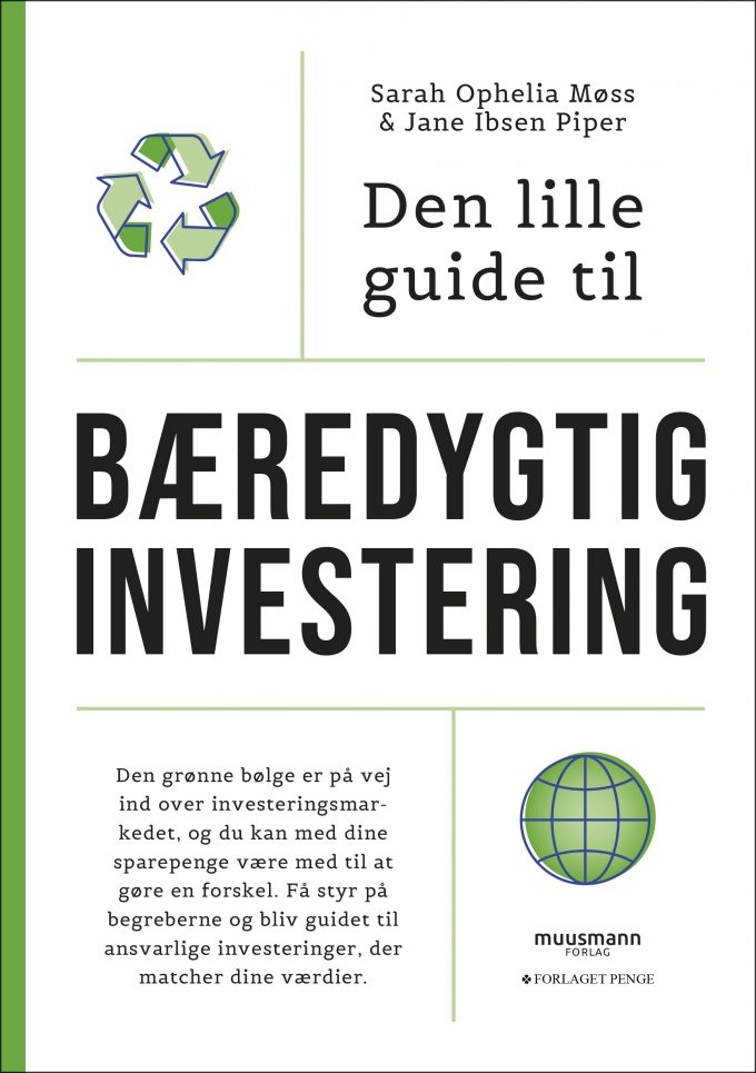 Den lille guide til bæredygtig investering Sara Ophelia Møss Jane Ibsen Piper Muusmann Forlag
