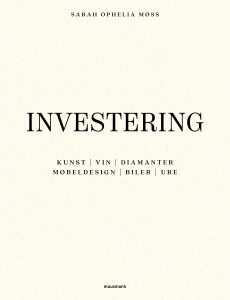 Investering KUNST VIN DIAMANTER MØBELDESIGN BILER URE Sarah Ophelia Møss Muusmann Forlag