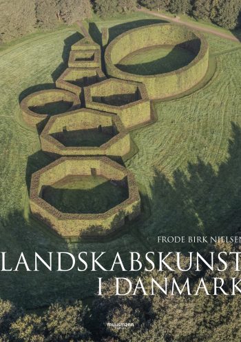 Landskabskunst i Danmark Frode Birk Nielsen Muusmann Forlag