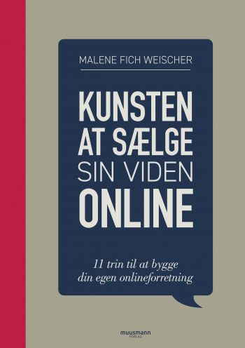 Kunsten at sælge sin viden online 11 trin til at bygge din egen onlineforretning Malene Fich Weischer Muusmann Forlag Start en online virksomhedStart en online virksomhed start en online virksomhed