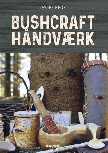 Bushcrafthåndværk Jesper Hede Muusmann Forlag Guide til bushcraft