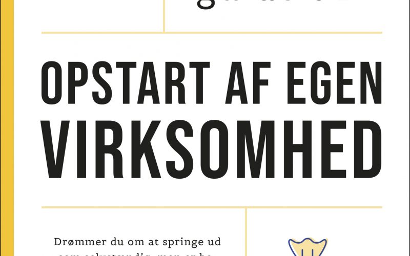 Den lille guide til opstart af egen virksomhed Sarah Ophelia Møss Jane Ibsen Piper Muusmann Forlag