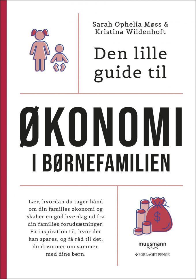 Den lille guide til økonomi i børnefamilien Sarah Ophelia Møss Kristina Wildenhoft Muusmann Forlag
