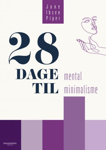 28 dage til mental minimalisme Jane Ibsen Piper Muusmann forlag