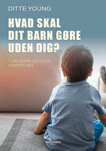 Hvad skal dit barn gøre uden dig Ditte Young Muusmann forlag