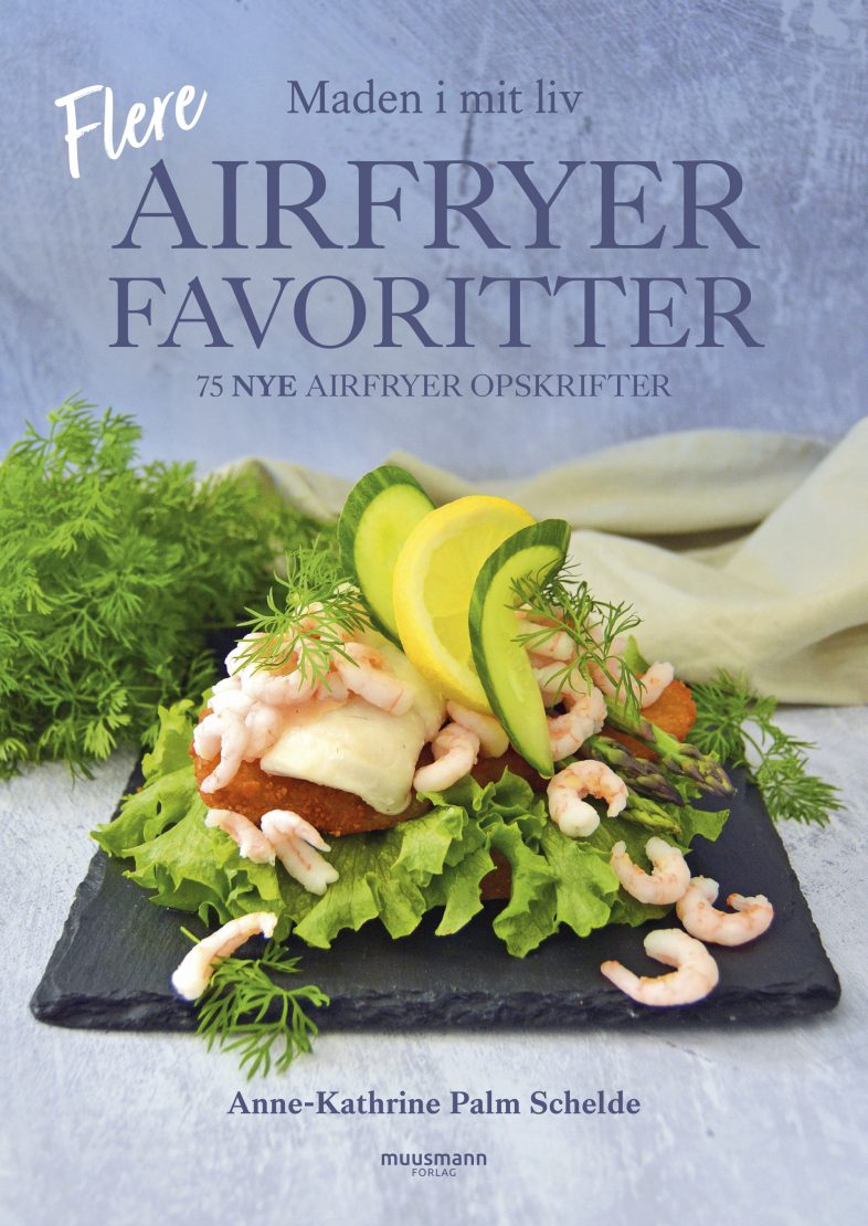 Flere airfryerfavoritter Anne-Kathrine Palm Schelde