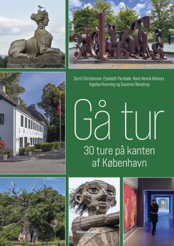 Gå tur - 30 ture på kanten af København Dorrit Christensen Elsebeth Parsbæk Hans Henrik Kleinert Ingelise Kvorning Susanne Glenstrup Muusmann forlag