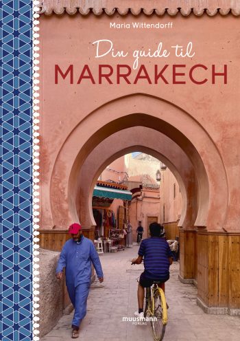 Din guide til Marrakech Maria Wittendorff Muusmann forlag
