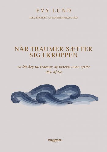 Når traumer sætter sig i kroppen Eva Lund Muusmann forlag