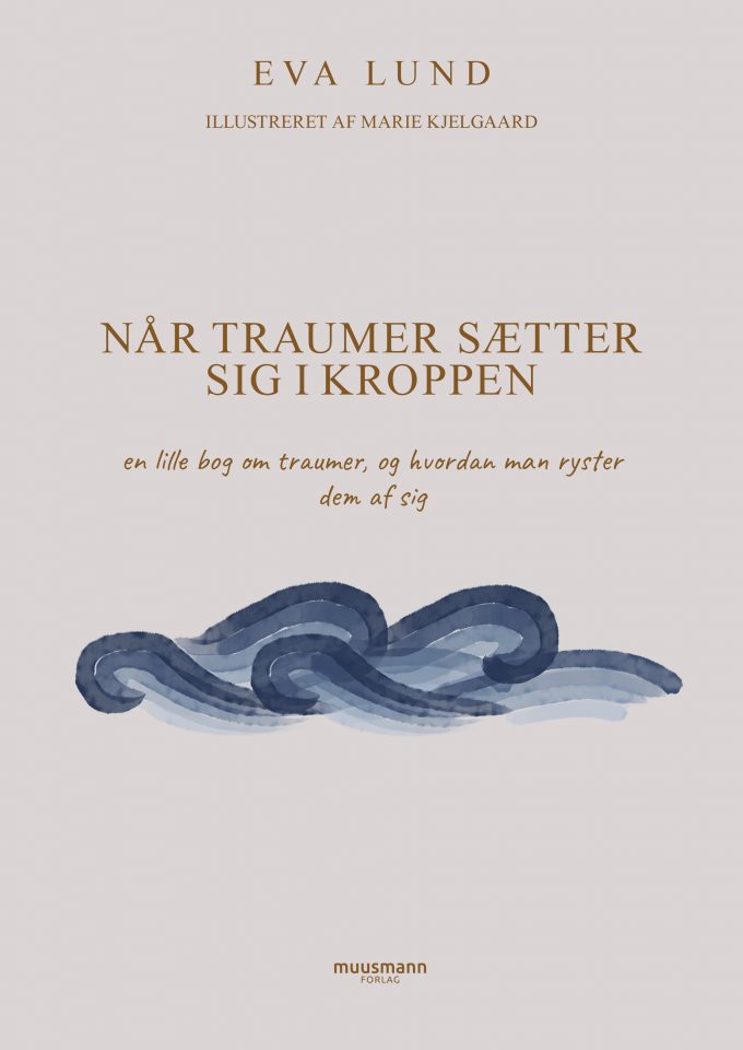 Når traumer sætter sig i kroppen Eva Lund Muusmann forlag