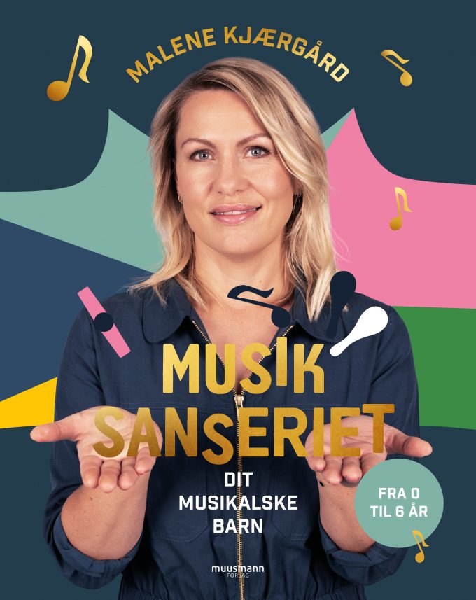Musiksanseriet - Dit musikalske barn Malene Kjærgård Muusmann forlag