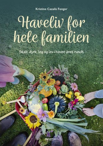 Haveliv for hele familien Kristine Cazalis Fenger Muusmann forlag